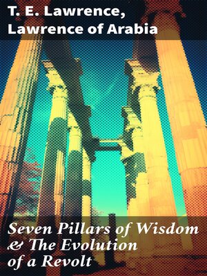 cover image of Seven Pillars of Wisdom & the Evolution of a Revolt